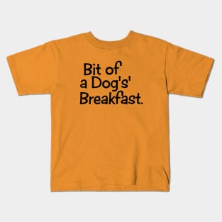 Bit of a Dog's Breakfast Kids T-Shirt